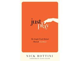 Livro Just Play The Simple Truth Behind Musical Excellence de Nick Bottini (Inglês)