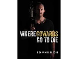 Livro Where Cowards Go to Die de Benjamin Sledge (Inglês - Capa Dura)