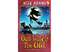 Livro Out Witch the Old A Blair Wilkes Mystery de Elle Adams (Inglês)