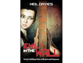 Livro Emily in the Wall Twelve Chilling Tales of Horror and Suspense de Neil Davies (Inglês)