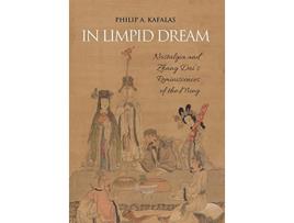 Livro In Limpid Dream Nostalgia and Zhang Dais Reminiscences of the Ming de Philip a Kafalas (Inglês)