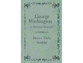 Livro George Washington A Historical Biography de Horace Elisha Scudder (Inglês)