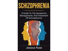 Livro Schizophrenia A Guide to the Symptoms Management and Treatment of Schizophrenia de Jessica Rose (Inglês)