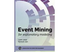 Livro Event Mining for Explanatory Modeling ACM Books de Laleh Jalali Ramesh Jain (Inglês)