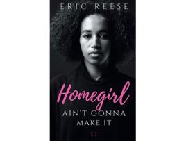 Livro Homegirl Aint Gonna Make It de Eric Reese (Inglês)