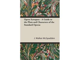 Livro Opera Synopses A Guide to the Plots and Characters of the Standard Operas de J Walker McSpadden (Inglês)