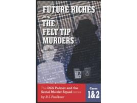 Livro FUTURE RICHES THE FELT TIP MURDERS The DCS Palmer and the Serial Murder Squad series Cases 1 2 de Bl Faulkner (Inglês)