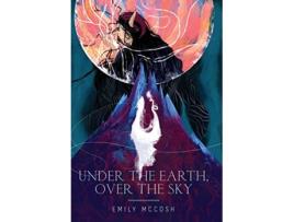 Livro Under the Earth, Over the Sky de Emily Mccosh (Inglês - Capa Dura)