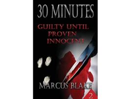 Livro 30 Minutes Book 2 Guilty Until Proven Innocent de Marcus Blake (Inglês)