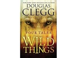 Livro Wild Things Four Tales Douglas Clegg Short Story Collections de Douglas Clegg (Inglês)