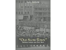 Livro Old Slow Town Detroit during the Civil War Great Lakes Books Series de Paul Taylor (Inglês)