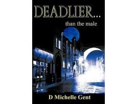 Livro DeadlierThan the Male de D Michelle Gent (Inglês)