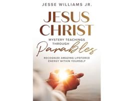 Livro Jesus Christ Mystery Teachings Through Parables de Jesse Williams (Inglês)