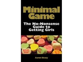 Livro Minimal Game The NoNonsense Guide to Getting Girls de Aaron Sleazy (Inglês)