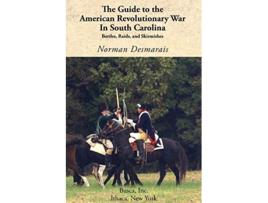 Livro The Guide to the American Revolutionary War in South Carolina de Norman Desmarais (Inglês)