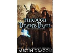 Livro Through Titans Trail Fabled Quest Chronicles Book 1 de Austin Dragon (Inglês)