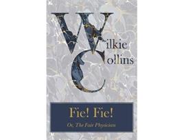 Livro Fie Fie Or The Fair Physician de Wilkie Collins (Inglês)