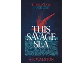 Livro This Savage Sea 1 Tides of Fate de AP Walston (Inglês)