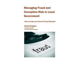 Livro Managing Fraud and Corruption Risk in Local Government How to make your council fraud resistant de David H Grugeon (Inglês)