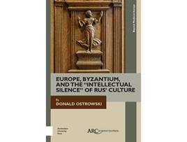 Livro Europe Byzantium and the Intellectual Silence of Rus Culture Beyond Medieval Europe de Donald Ostrowski (Inglês)