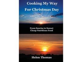 Livro Cooking My Way for Christmas Day From Sunrise to Sunset Cheap Nutritious Food de Helen Thomas (Inglês)