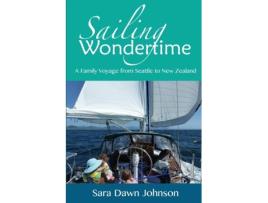 Livro Sailing Wondertime: A Family Voyage from Seattle to New Zealand de Sara Dawn Johnson (Inglês)