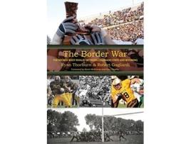 Livro The Border War The Bronze Boot Rivalry Between Colorado State and Wyoming de Ryan Thorburn Robert Gagliardi (Inglês)