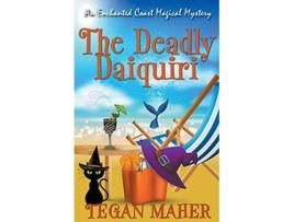 Livro The Deadly Daiquiri Enchanted Coast Magical Mysteries de Tegan Maher (Inglês)