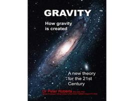 Livro Gravity How Gravity Is Created de Peter Roberts (Inglês)