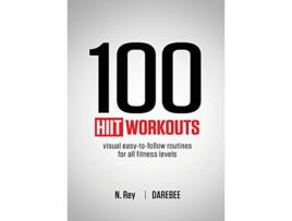 Livro 100 HIIT Workouts Visual easytofollow routines for all fitness levels de N Rey (Inglês)