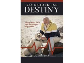 Livro Coincidental Destiny Living with Cancer and Refusing to Die From It de Bill Arienti (Inglês)