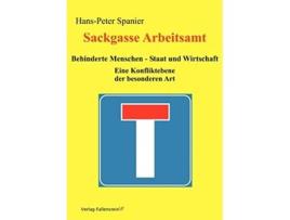 Livro Sackgasse Arbeitsamt Behinderte Menschen Staat und Wirtschaft Eine Konfliktebene der besonderen Art German Edition de Hans-Peter Spanier (Alemão)