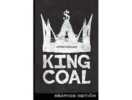 Livro King Coal Heathen Edition de Upton Sinclair (Inglês)