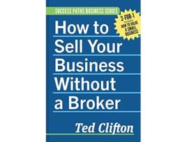 Livro How to Sell Your Business Without a Broker de Ted Clifton (Inglês)