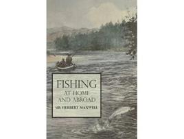 Livro Fishing at Home and Abroad de Herbert Maxwell (Inglês)