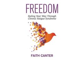 Livro Freedom Feeling Your Way Through Chronic Fatigue Syndrome de Faith Canter (Inglês)