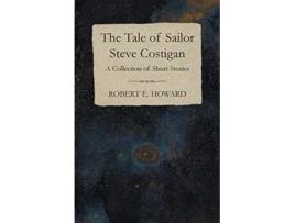 Livro The Tale of Sailor Steve Costigan A Collection of Short Stories de Robert E Howard (Inglês)