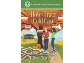 Livro How to Trace a Cold Case A Mags and Biddy Genealogy Mystery de Eliza Watson (Inglês)