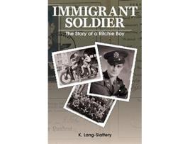 Livro Immigrant Soldier The Story of a Ritchie Boy de K LangSlattery (Inglês)