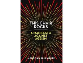 Livro This Chair Rocks de Ashton Applewhite (Inglês - Capa Dura)