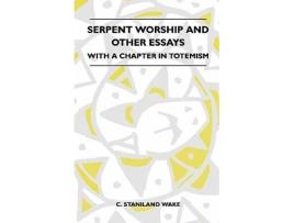 Livro Serpent Worship And Other Essays With A Chapter In Totemism de C Staniland Wake (Inglês)