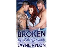 Livro Broken An MMF Why Choose Romance Powertools The Shields de Jayne Rylon (Inglês)