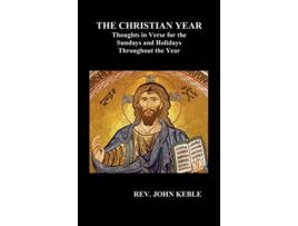 Livro THE CHRISTIAN YEAR Thoughts in Verse For The Sundays and Holidays Throughout The Year Hardback de John Keble (Inglês)