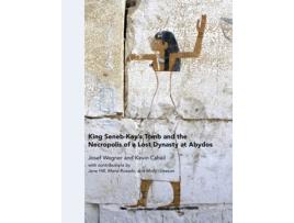 Livro king seneb-kay's tomb and the necropolis of a lost dynasty at abydos de josef wegner,kevin cahail (inglês)