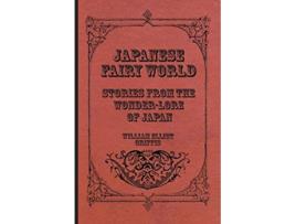 Livro Japanese Fairy World Stories From The WonderLore Of Japan de William Elliot Griffis (Inglês)