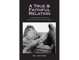 Livro A True and Faithful Relation of What Passed for Many Years Between Dr John Dee and Some Spirits de John Dee (Inglês)