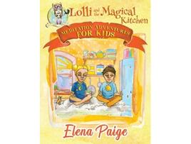 Livro Lolli and the Magical Kitchen Meditation Adventures for Kids de Elena Paige (Inglês)