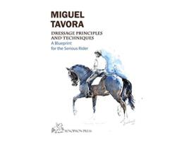 Livro Dressage Principles and Techniques A blueprint for the serious rider de Miguel Tavora (Inglês)