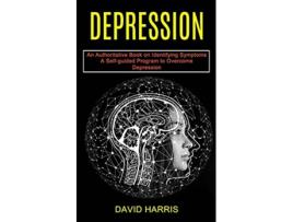 Livro Depression A Selfguided Program to Overcome Depression An Authoritative Book on Identifying Symptoms de David Harris (Inglês)