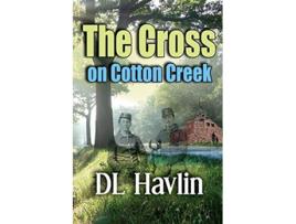 Livro The Cross on Cotton Creek de Dl Havlin (Inglês)